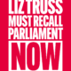Liz Truss must recall Parliament now